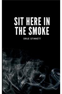 Sit Here In The Smoke