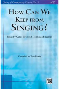 How Can We Keep from Singing?