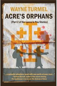 Acre's Orphans- Historical Fiction From the Crusades