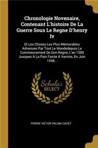 Chronologie Novenaire, Contenant L'histoire De La Guerre Sous Le Regne D'henry Iv