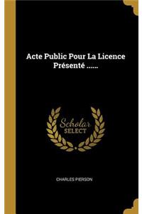 Acte Public Pour La Licence Présenté ......