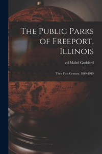 The Public Parks of Freeport, Illinois; Their First Century, 1849-1949