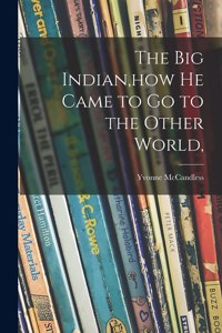 Big Indian, how He Came to Go to the Other World,