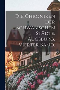 Chroniken der schwäbischen Städte. Augsburg. Vierter Band.