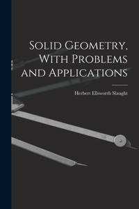 Solid Geometry, With Problems and Applications