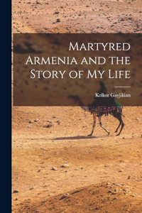 Martyred Armenia and the Story of my Life