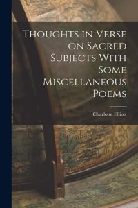 Thoughts in Verse on Sacred Subjects With Some Miscellaneous Poems