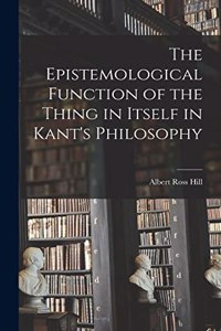 Epistemological Function of the Thing in Itself in Kant's Philosophy