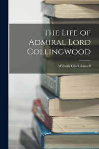 Life of Admiral Lord Collingwood