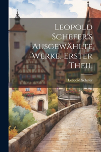 Leopold Schefer's ausgewählte Werke, Erster Theil