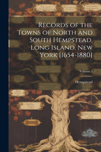 Records of the Towns of North and South Hempstead, Long Island, New York [1654-1880]; Volume 5