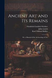Ancient Art and Its Remains