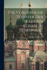 Die Vorgebliche Tochter Der Kaiserin Elisabeth Petrowna...