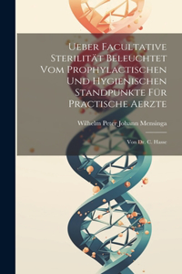 Ueber Facultative Sterilität Beleuchtet Vom Prophylactischen Und Hygienischen Standpunkte Für Practische Aerzte