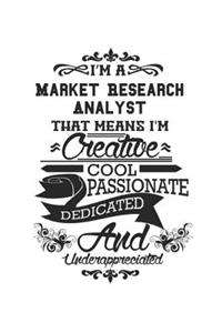 I'm A Market Research Analyst That Means I'm Creative Cool Passionate Dedicated And Underappreciated