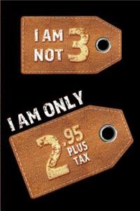 I am not 3 I am only 2.95 plus tax