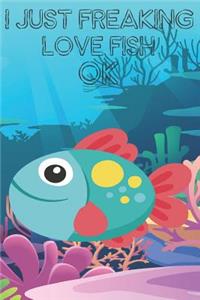 I Just Freaking Love Fish Ok