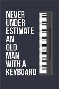 Funny Keyboard Notebook - Never Underestimate An Old Man With A Keyboard - Gift for Keyboard Player - Keyboard Diary