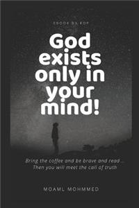 God exists only in your mind!
