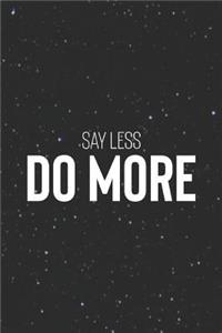Say Less Do More