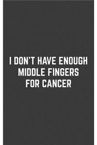 I Don't Have Enough Middle Fingers For Cancer