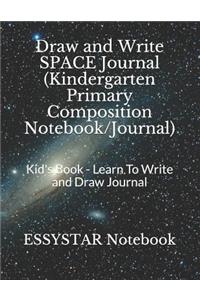 Draw and Write SPACE Journal (Kindergarten Primary Composition Notebook/Journal)