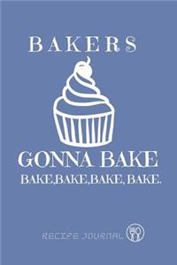 Recipe Journal - Baker Gonna Bake, Bake, Bake.