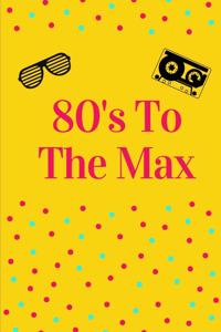 80's To The Max