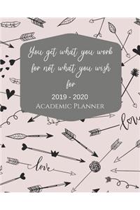 You Get What You Work For Not What You Wish For 2019 - 2020 Academic Planner