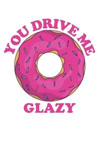 You Drive Me Glazy