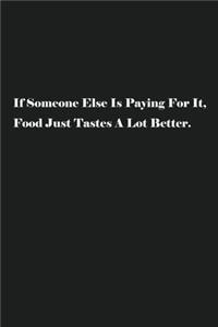 If Someone Else Is Paying For It, Food Just Tastes A Lot Better.