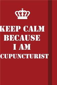 Keep Calm Because I Am Acupuncturist