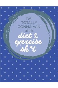 Im Totally Gonna Win at this Diet & Exercise Sh*t