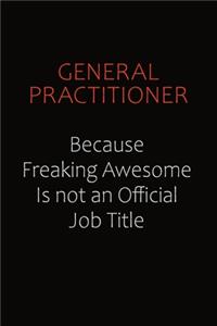 General practitioner Because Freaking Awesome Is Not An Official Job Title