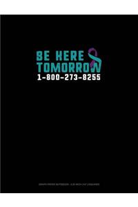 Be Here Tomorrow - 1-800-273-8255
