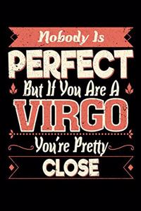 Nobody Is Perfect But If You Are a Virgo You're Pretty Close