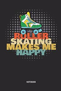 Roller Skating Makes Me Happy Notebook