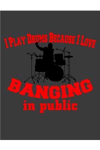 I Play Drums Because I Love Banging