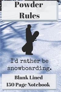 Powder Rules I'd Rather Be Snowboarding Blank Lined Notebook 150 Pages