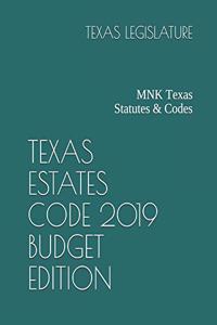 Texas Estates Code 2019 Budget Edition