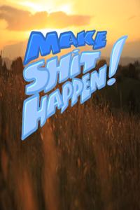 Make Shit Happen