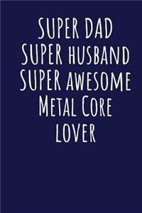 Super Dad Super Husband Super Awesome Metal Core Lover