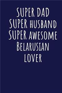 Super Dad Super Husband Super Awesome Belarusian Lover