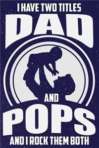 I Have Two Titles Dad And Pops And I Rock Them Both
