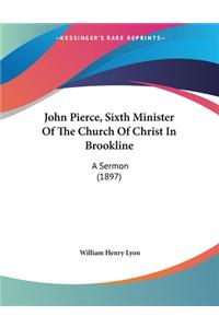 John Pierce, Sixth Minister Of The Church Of Christ In Brookline