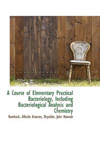 A Course of Elementary Practical Bacteriology, Including Bacteriological Analysis and Chemistry
