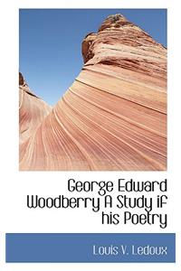 George Edward Woodberry a Study If His Poetry