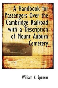A Handbook for Passengers Over the Cambridge Railroad with a Description of Mount Auburn Cemetery