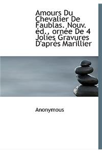 Amours Du Chevalier de Faublas. Nouv. D., Orn E de 4 Jolies Gravures D'Apr?'s Marillier