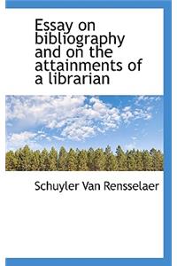 Essay on Bibliography and on the Attainments of a Librarian